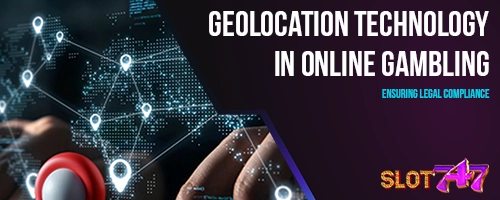 Geolocation Technology in Online Gambling: Ensuring Legal Compliance